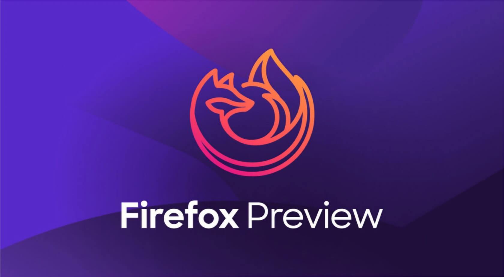 Mozilla launches Firefox Preview, a 'new and improved' Firefox for mobile